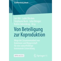 Von Beteiligung zur Koproduktion: Wege der Zusammenarbeit von Kommune und Burgerschaft fur eine zukunftsfahige kommunale Entwicklung