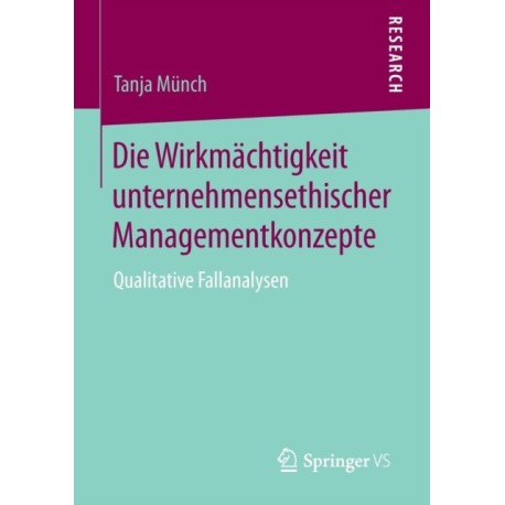 Die Wirkmachtigkeit unternehmensethischer Managementkonzepte: Qualitative Fallanalysen