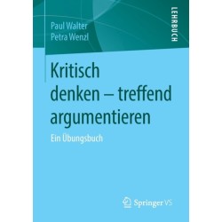 Kritisch denken – treffend argumentieren: Ein Ubungsbuch