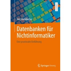 Datenbanken fur Nichtinformatiker: Eine praxisnahe Einfuhrung