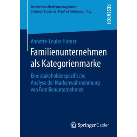 Familienunternehmen als Kategorienmarke: Eine stakeholderspezifische Analyse der Markenwahrnehmung von Familienunternehmen