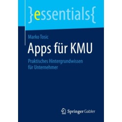 Apps fur KMU: Praktisches Hintergrundwissen fur Unternehmer