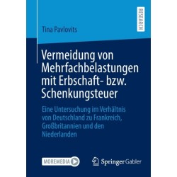 Vermeidung von Mehrfachbelastungen mit Erbschaft- bzw. Schenkungsteuer: Eine Untersuchung im Verhaltnis von Deutschland zu Frankreich, Großbritannien und den Niederlanden