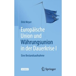 Europaische Union und Wahrungsunion in der Dauerkrise I: Eine Bestandsaufnahme