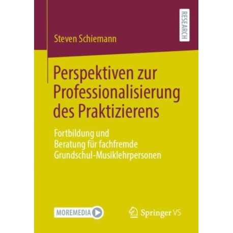 Perspektiven zur Professionalisierung des Praktizierens: Fortbildung und Beratung fur fachfremde Grundschul-Musiklehrpersonen