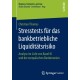 Stresstests fur das bankbetriebliche Liquiditatsrisiko: Analyse im Licht von Basel III und der europaischen Bankenunion
