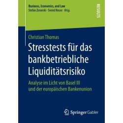 Stresstests fur das bankbetriebliche Liquiditatsrisiko: Analyse im Licht von Basel III und der europaischen Bankenunion