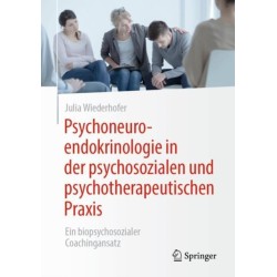Psychoneuroendokrinologie in der psychosozialen und psychotherapeutischen Praxis: Ein biopsychosozialer Coachingansatz