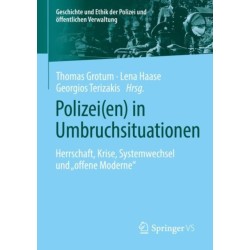Polizei(en) in Umbruchsituationen: Herrschaft, Krise, Systemwechsel und „offene Moderne“
