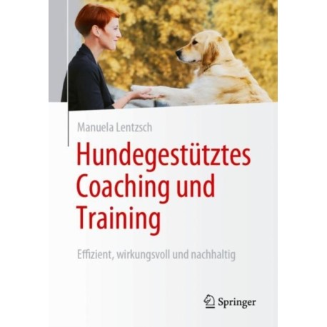 Hundegestutztes Coaching und Training: Effizient, wirkungsvoll und nachhaltig