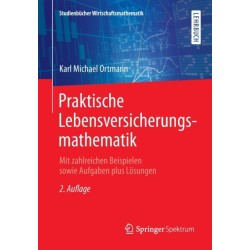 Praktische Lebensversicherungsmathematik: Mit zahlreichen Beispielen sowie Aufgaben plus Losungen