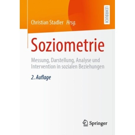 Soziometrie: Messung, Darstellung, Analyse und Intervention in sozialen Beziehungen