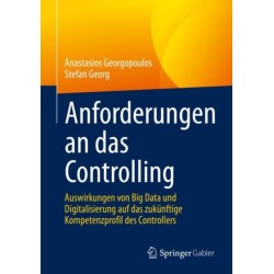 Anforderungen an das Controlling: Auswirkungen von Big Data und Digitalisierung auf das zukunftige Kompetenzprofil des Controllers