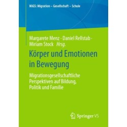 Korper und Emotionen in Bewegung: Migrationsgesellschaftliche Perspektiven auf Bildung, Politik und Familie