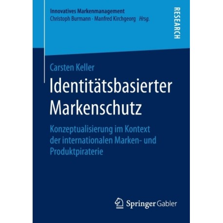 Identitatsbasierter Markenschutz: Konzeptualisierung im Kontext der internationalen Marken- und Produktpiraterie