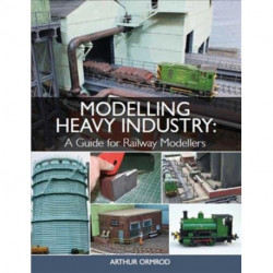 Modelling Heavy Industry: A Guide for Railway Modellers