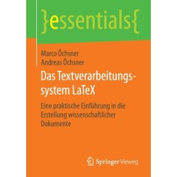 Das Textverarbeitungssystem LaTeX: Eine praktische Einfuhrung in die Erstellung wissenschaftlicher Dokumente
