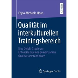 Qualitat im interkulturellen Trainingsbereich: Eine Delphi-Studie zur Entwicklung eines gemeinsamen Qualitatsverstandnisses