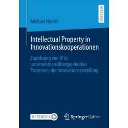 Intellectual Property in Innovationskooperationen: Zuordnung von IP in unternehmensubergreifenden Prozessen  der Innovationserstellung