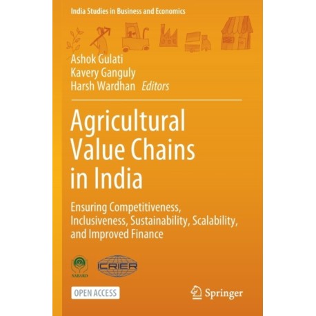 Agricultural Value Chains in India: Ensuring Competitiveness, Inclusiveness, Sustainability, Scalability, and Improved Finance