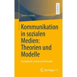 Kommunikation in sozialen Medien: Theorien und Modelle: Aussagekraft, Grenzen und Potenziale