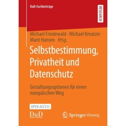 Selbstbestimmung, Privatheit und Datenschutz: Gestaltungsoptionen fur einen europaischen Weg