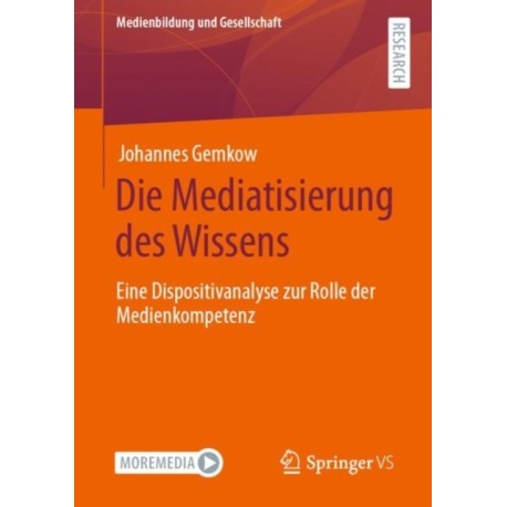 Die Mediatisierung des Wissens: Eine Dispositivanalyse zur Rolle der Medienkompetenz