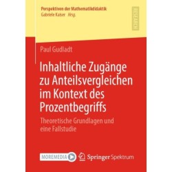 Inhaltliche Zugange zu Anteilsvergleichen im Kontext des Prozentbegriffs: Theoretische Grundlagen und eine Fallstudie