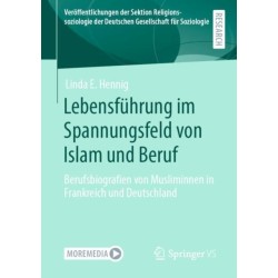 Lebensfuhrung im Spannungsfeld von Islam und Beruf: Berufsbiografien von Musliminnen in Frankreich und Deutschland
