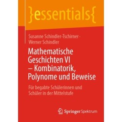 Mathematische Geschichten VI – Kombinatorik, Polynome und Beweise: Fur begabte Schulerinnen und Schuler in der Mittelstufe