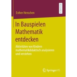 In Bauspielen Mathematik entdecken: Aktivitaten von Kindern mathematikdidaktisch analysieren und verstehen