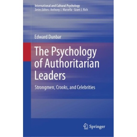 The Psychology of Authoritarian Leaders: Strongmen, Crooks, and Celebrities