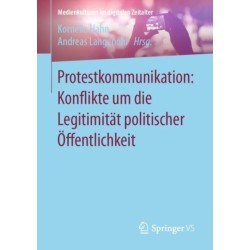 Protestkommunikation: Konflikte um die Legitimitat politischer Offentlichkeit