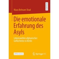 Die emotionale Erfahrung des Asyls: Lebenswelten afghanischer Gefluchteter in Berlin