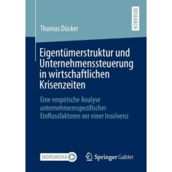 Eigentumerstruktur und Unternehmenssteuerung in wirtschaftlichen Krisenzeiten: Eine empirische Analyse unternehmensspezifischer Einflussfaktoren vor einer Insolvenz