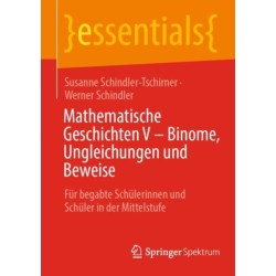 Mathematische Geschichten V – Binome, Ungleichungen und Beweise: Fur begabte Schulerinnen und Schuler in der Mittelstufe
