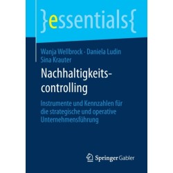 Nachhaltigkeitscontrolling: Instrumente und Kennzahlen fur die strategische und operative Unternehmensfuhrung