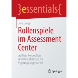 Rollenspiele im Assessment Center: Aufbau, Konzeption und Durchfuhrung fur Eignungsdiagnostiker