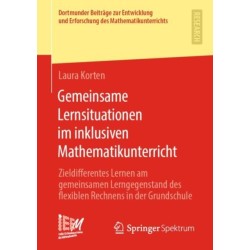 Gemeinsame Lernsituationen im inklusiven Mathematikunterricht: Zieldifferentes Lernen am gemeinsamen Lerngegenstand des flexiblen Rechnens in der Grundschule