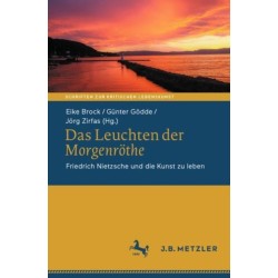 Das Leuchten der Morgenrothe: Friedrich Nietzsche und die Kunst zu leben