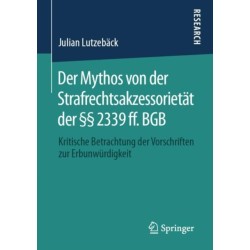 Der Mythos von der Strafrechtsakzessorietat der §§ 2339 ff. BGB: Kritische Betrachtung der Vorschriften zur Erbunwurdigkeit