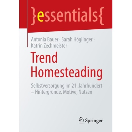 Trend Homesteading: Selbstversorgung im 21. Jahrhundert – Hintergrunde, Motive, Nutzen