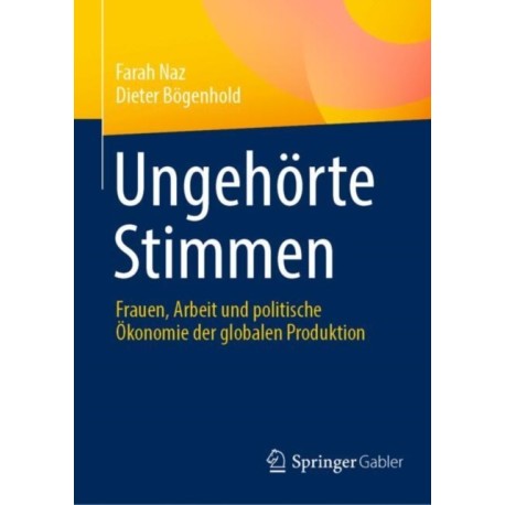 Ungehorte Stimmen: Frauen, Arbeit und politische Okonomie der globalen Produktion