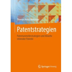 Patentstrategien: Patentanmeldestrategien und Abwehr storender Patente