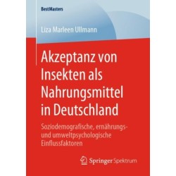 Akzeptanz von Insekten als Nahrungsmittel in Deutschland: Soziodemografische, ernahrungs- und umweltpsychologische Einflussfaktoren