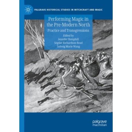 Performing Magic in the Pre-Modern North: Practice and Transgressions