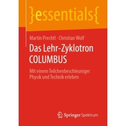 Das Lehr-Zyklotron COLUMBUS: Mit einem Teilchenbeschleuniger Physik und Technik erleben