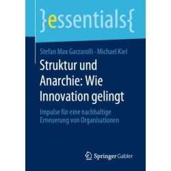 Struktur und Anarchie: Wie Innovation gelingt: Impulse fur eine nachhaltige Erneuerung von Organisationen