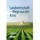 Landwirtschaft -  Wege aus der Krise: von Artenvielfalt bis Klimawandel