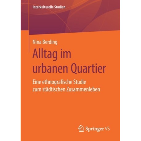Alltag im urbanen Quartier: Eine ethnografische Studie zum stadtischen Zusammenleben